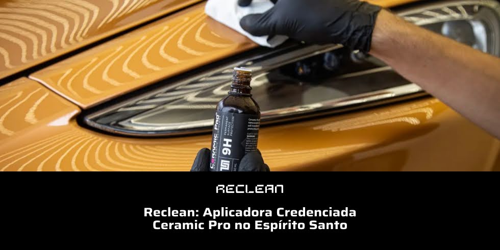 Reclean: Aplicadora Credenciada Ceramic Pro no Espírito Santo