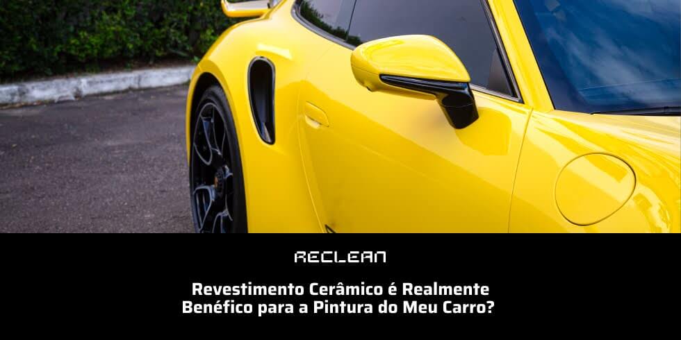 Revestimento Cerâmico é Realmente Benéfico para a Pintura do Meu Carro?